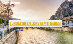 Çorum'un En Lüks Semti Neresi