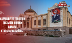 Cumhuriyet Tarihinin İlk Müze Binası: Ankara Etnografya Müzesi