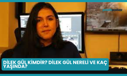 Dilek Gül Kimdir? Dilek Gül Nereli ve Kaç Yaşında?