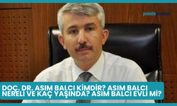 Doç. Dr. Asım Balcı Kimdir? Asım Balcı Nereli ve Kaç Yaşında? Asım Balcı Evli Mi?