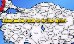 Edirne'nin En Pahalı ve En Ucuz İlçeleri