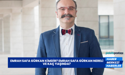 Emrah Safa Gürkan Kimdir? Emrah Safa Gürkan Nereli ve Kaç Yaşında?