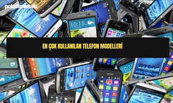 En Çok Kullanılan Telefon Modelleri