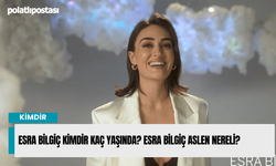 Esra Bilgiç Kimdir Kaç Yaşında? Esra Bilgiç Aslen Nereli?