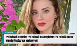 Ezgi Eyüboğlu kimdir? Ezgi Eyüboğlu kardeşi kim? Ezgi Eyüboğlu Bedri Rahmi Eyüboğlu'nun neyi oluyor?