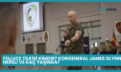 Felluce Tilkisi Kimdir? Korgeneral James Glynn Nereli ve Kaç Yaşında?