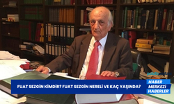 Fuat Sezgin Kimdir? Fuat Sezgin Nereli ve Kaç Yaşında?