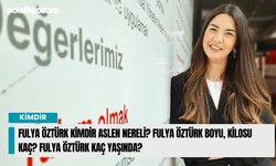 Fulya Öztürk kimdir aslen nereli? Fulya Öztürk boyu, kilosu kaç? Fulya Öztürk kaç yaşında?