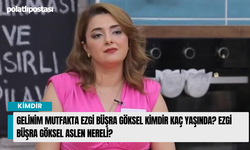 Gelinim Mutfakta Ezgi Büşra Göksel Kimdir Kaç Yaşında? Ezgi Büşra Göksel Aslen Nereli?