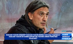 Hakan Yakın Kimdir? Hakan Yakın Nereli ve Kaç Yaşında? Hakan Yakın İstanbulspor'un Teknik Direktörü Mü Olacak?