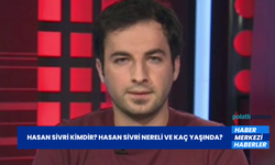 Hasan Sivri Kimdir? Hasan Sivri Nereli ve Kaç Yaşında?