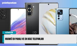 Huawei En Pahalı ve En Ucuz Telefonları