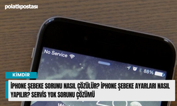 iPhone şebeke sorunu nasıl çözülür? iPhone şebeke ayarları nasıl yapılır? Servis yok sorunu çözümü