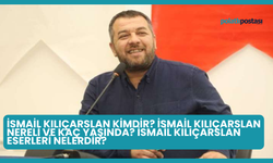 İsmail Kılıçarslan Kimdir? İsmail Kılıçarslan Nereli ve Kaç Yaşında? İsmail Kılıçarslan Eserleri Nelerdir?