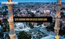 İşte Edirne'nin En Ucuz Semtleri