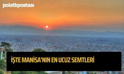 İşte Manisa'nın En Ucuz Semtleri