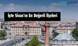 Burada Evi Olanlar Zengin Olacak: İşte Sivas'ın En Değerli İlçeleri