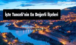 Burada Evi Olanlar Zengin Olacak: İşte Tunceli'nin En Değerli İlçeleri