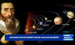 Johannes Kepler Kimdir? Kepler Yasaları Nelerdir?