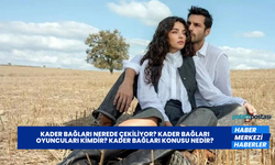 Kader Bağları Nerede Çekiliyor? Kader Bağları Oyuncuları Kimdir? Kader Bağları Konusu Nedir?