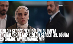 Kızılcık Şerbeti Yeni Bölüm Bu Hafta Yayınalancak Mı? Kızılcık Şerbeti 35. Bölüm 20 Ekimde Yayınlanacak Mı?