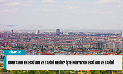 Konya'nın En Eski Adı ve Tarihi Nedir? İşte Konya'nın Eski Adı ve Tarihi