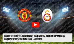 Manchester United - Galatasaray maçı şifresiz kanalda mı? MANU GS maçını şifresiz yayınlayan kanallar listesi