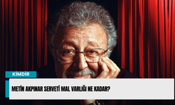 Metin Akpınar serveti mal varlığı ne kadar?