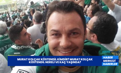Murat Kolçak Köstendil Kimdir? Murat Kolçak Köstendil Nereli ve Kaç Yaşında?