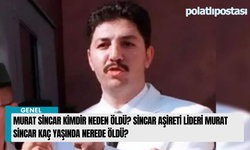 Murat Sincar Kimdir Neden Öldü? Sincar Aşireti Lideri Murat Sincar Kaç Yaşında Nerede Öldü?