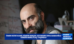 Ömer Dizisi Kamil Kimdir Gerçek Adı Nedir? Erol Babaoğlu Kimdir Nereli Kaç Yaşında?