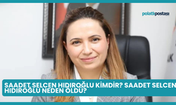 Saadet Selcen Hıdıroğlu Kimdir? Saadet Selcen Hıdıroğlu Neden Öldü?