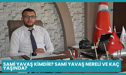 Sami Yavaş Kimdir? Sami Yavaş Nereli ve Kaç Yaşında?