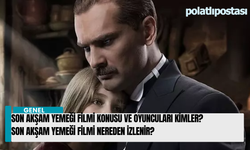 Son Akşam Yemeği Filmi Konusu ve Oyuncuları Kimler? Son Akşam Yemeği Filmi Nereden İzlenir?