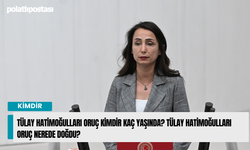 Tülay Hatimoğulları Oruç Kimdir Kaç Yaşında? Tülay Hatimoğulları Oruç Nerede Doğdu?