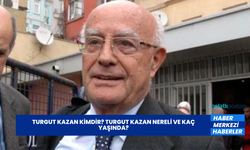 Turgut Kazan Kimdir? Turgut Kazan Nereli ve Kaç Yaşında?