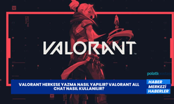 Valorant Herkese Yazma Nasıl Yapılır? Valorant All Chat Nasıl Kullanılır?