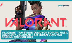 Valorant Tam Ekran Olmuyor Sorunu Nasıl Çözülür? Valorant Tam Ekran Olmuyor Sorunu Çözümü 2023