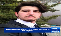 Yakup Şahkulubey Kimdir? Yakup Şahkulubey Nereli ve Kaç Yaşında?