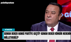 Adnan Beker hangi partiye geçti? Adnan Beker kimdir nerenin Milletvekili?