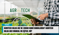 Agrotech halka arz ne zaman hangi bankalarda? Agrotech halka arzı oransal mı eşitsel mi?