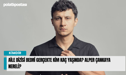 Aile Dizisi Bedri Gerçekte Kim Kaç Yaşında? Alper Çankaya Nereli?