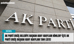 AK Parti Erciş belediye başkan aday adayları kimler? İşte AK Parti Erciş başkan aday adayları tam liste!