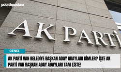 AK Parti Van belediye başkan aday adayları kimler? İşte AK Parti Van başkan aday adayları tam liste!