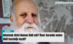 Aldatmak dizisi Numan öldü mü? Ömer Karanlık neden öldü hastalığı neydi?