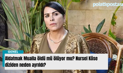 Aldatmak Mualla öldü mü ölüyor mu? Nursel Köse diziden neden ayrıldı?