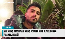 Alp Kılınç kimdir? Alp Kılınç sevgilisi kim? Alp Kılınç kaç yaşında, nereli?