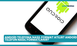 Andoid Telefona Nasıl Format Atılır? Andoid Telefon Nasıl Formatlanır?