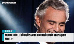 Andrea Bocelli kör mü? Andrea Bocelli kimdir kaç yaşında nereli?