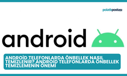 Android Telefonlarda Önbellek Nasıl Temizlenir? Android Telefonlarda Önbellek Temizlemenin Önemi